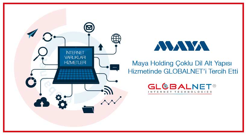 Maya Holding Çoklu Dil Alt Yapısı Hizmetinde GLOBALNET’i Tercih Etti