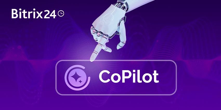 Bitrix24 Kullanırken Copilot’un Faydaları ve Etkili Kullanım Yöntemleri