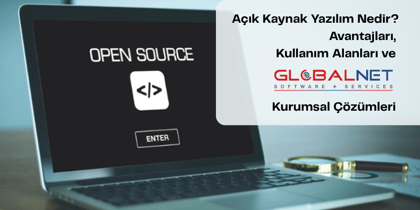 Açık Kaynak Yazılım Nedir? Avantajları, Kullanım Alanları ve GLOBALNET Çözümleri