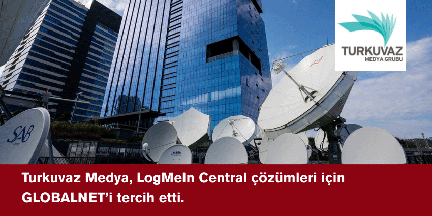 Turkuvaz Medya, LogMeIn Central Çözümleri İçin GLOBALNET’i Tercih Etti