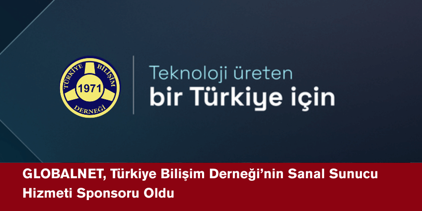 GLOBALNET, Türkiye Bilişim Derneği’nin Sanal Sunucu Hizmeti Sponsoru Oldu